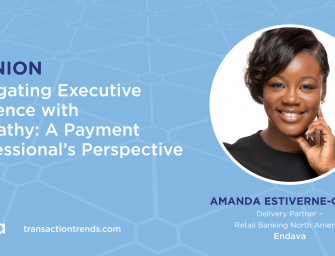 OPINION: Navigating Executive Presence with Empathy: A Payment Professional’s Perspective