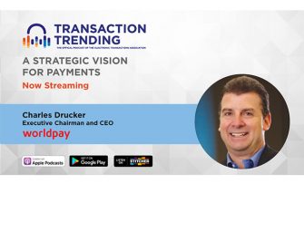 Transaction Trending EP20: A Strategic Vision for Payments, with Worldpay CEO Charles Drucker