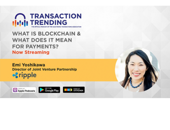 Transaction Trending EP13: What is Blockchain and What Does it Mean for Payments? With Emi Yoshikawa, Ripple