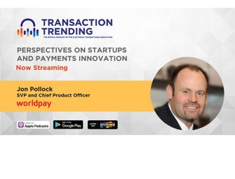 Transaction Trending EP28: Perspectives on Startups, Innovation and Payments’ NexTen with Jon Pollock, Worldpay