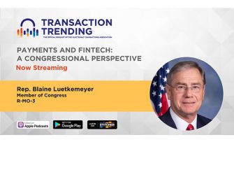 Transaction Trending EP25: A Congressional Perspective on Payments and FinTech with Rep. Blaine Luetkemeyer