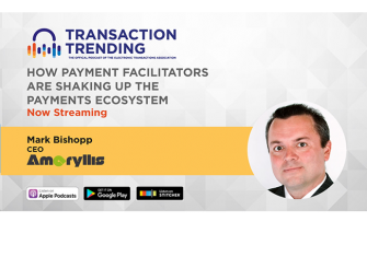 Transaction Trending EP14: How Payment Facilitators Are Shaking Up the Payments Ecosystem, with Mark Bishopp, CEO, Amaryllis